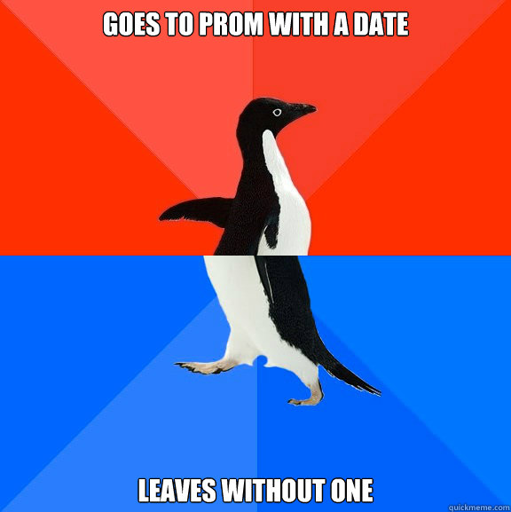 Goes to prom with a date Leaves without one  Socially Awesome Awkward Penguin