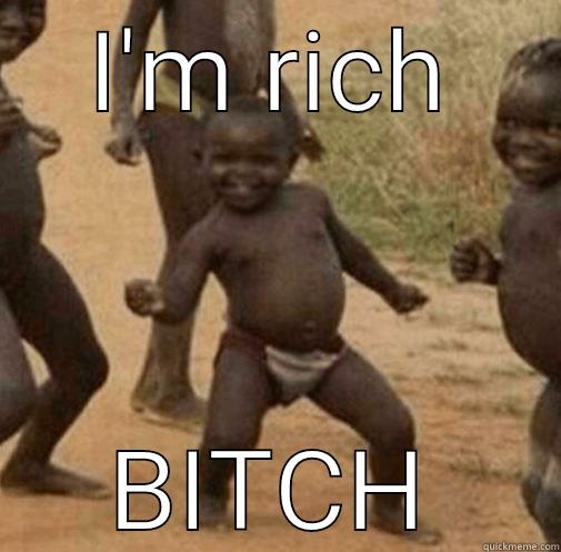 I'made richave, Bitch - I'M RICH BITCH Third World Success