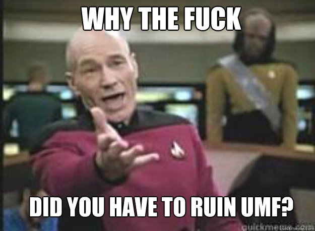 Why the fuck did you have to ruin UMF?  What the Fuck