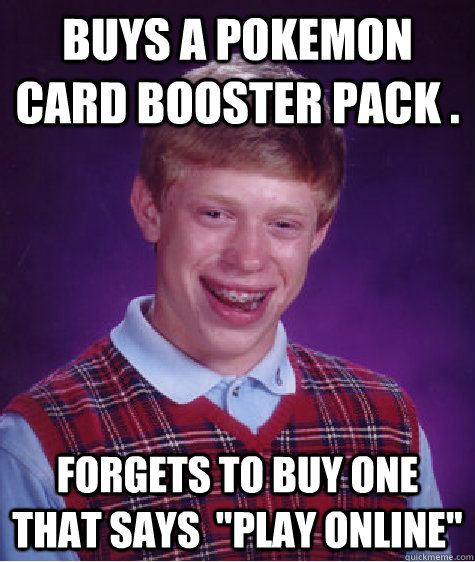 buys a pokemon card booster pack . forgets to buy one that says  