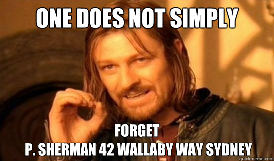 One Does Not Simply Forget
 P. Sherman 42 Wallaby Way Sydney  Boromir