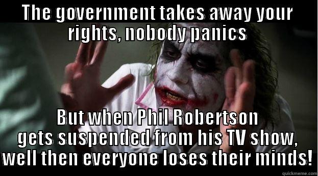 THE GOVERNMENT TAKES AWAY YOUR RIGHTS, NOBODY PANICS BUT WHEN PHIL ROBERTSON GETS SUSPENDED FROM HIS TV SHOW, WELL THEN EVERYONE LOSES THEIR MINDS! Joker Mind Loss