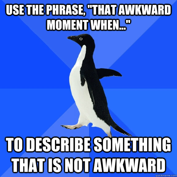 Use the phrase, 