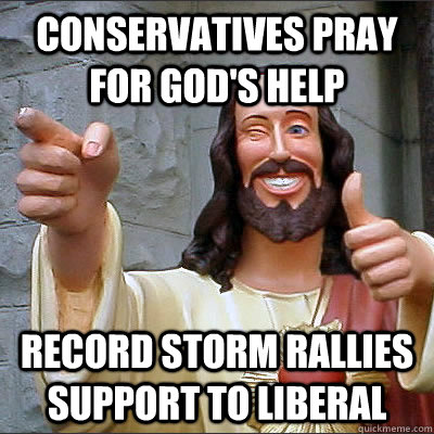 conservatives pray for god's help record storm rallies support to liberal  Good Guy God