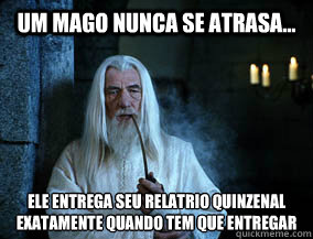 Um mago nunca se atrasa... ele entrega seu relatório quinzenal exatamente quando tem que entregar - Um mago nunca se atrasa... ele entrega seu relatório quinzenal exatamente quando tem que entregar  A Wizard is Never Late