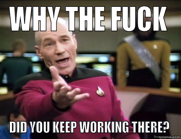 IF YOU GOT RAPED AT YOUR JOB... - WHY THE FUCK DID YOU KEEP WORKING THERE? Annoyed Picard HD