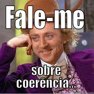 FALE-ME SOBRE COERÊNCIA... Condescending Wonka
