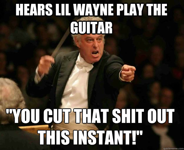 Hears Lil wayne play the guitar 