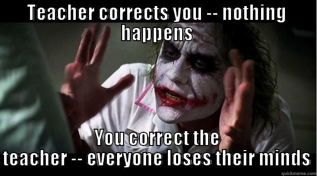 TEACHER CORRECTS YOU -- NOTHING HAPPENS YOU CORRECT THE TEACHER -- EVERYONE LOSES THEIR MINDS Joker Mind Loss