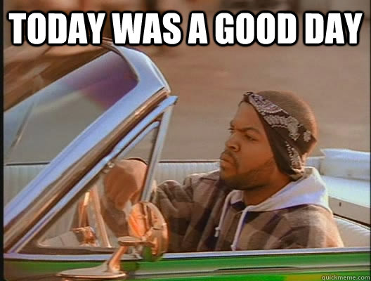 Today was a good day   goodday