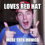 Loves Red Hat More then Monica  Scumbag Kootra