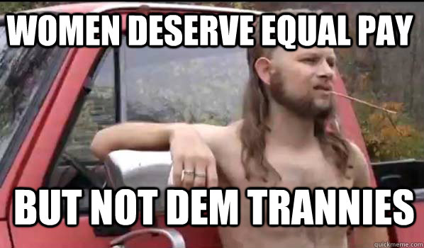 Women deserve equal pay but not dem trannies  Almost Politically Correct Redneck