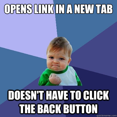 Opens link in a new tab Doesn't have to click the back button  Success Kid