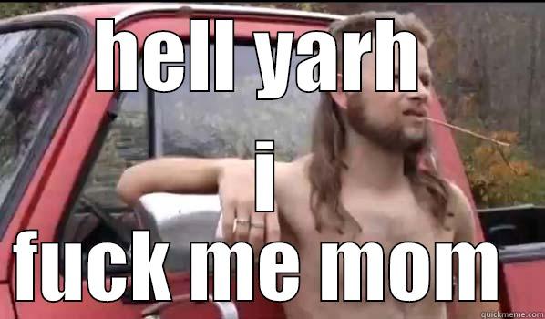 HELL YARH  I FUCK ME MOM  Almost Politically Correct Redneck