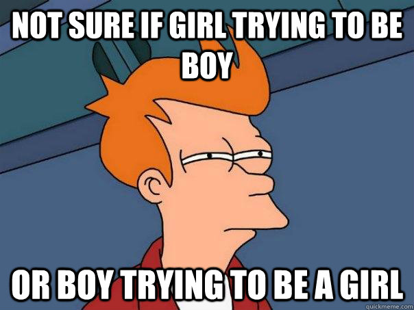 not sure if girl trying to be boy or boy trying to be a girl  Futurama Fry