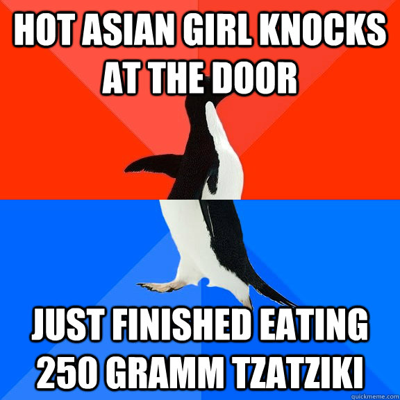 Hot ASIAN girl knocks at the Door Just finished eating 250 gramm tzatziki  Socially Awesome Awkward Penguin