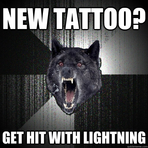 new tattoo? get hit with lightning  Insanity Wolf