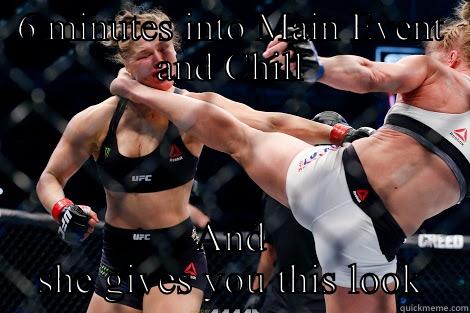 6 MINUTES INTO MAIN EVENT AND CHILL AND SHE GIVES YOU THIS LOOK Misc
