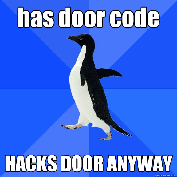 has door code HACKS DOOR ANYWAY  Socially Awkward Penguin