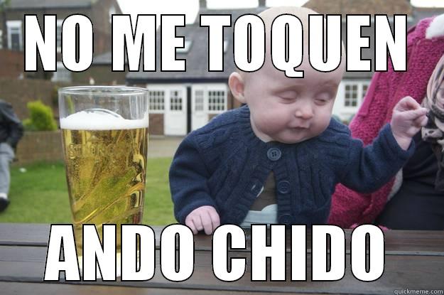 NO ME TOQUEN ANDO CHIDO drunk baby