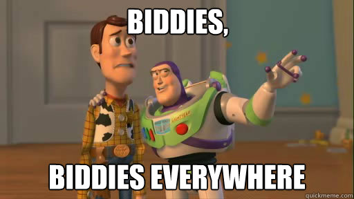 Biddies, Biddies Everywhere  Everywhere