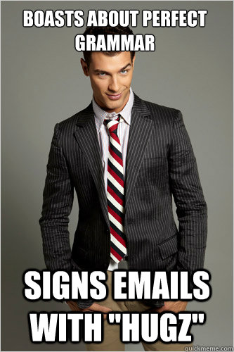 Boasts about perfect grammar Signs emails with 
