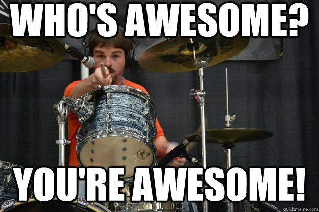 who's awesome? you're awesome!  