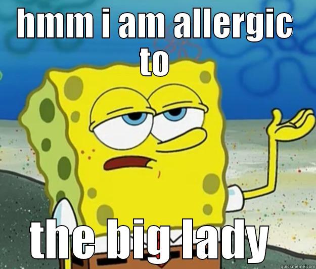 HMM I AM ALLERGIC TO THE BIG LADY  Tough Spongebob
