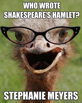 Who wrote Shakespeare's Hamlet? Stephanie Meyers  Judgmental Bookseller Ostrich