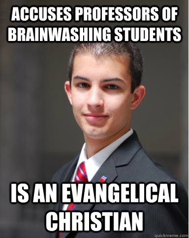Accuses professors of brainwashing students is an evangelical christian  College Conservative