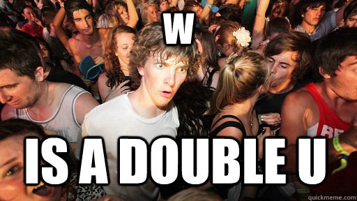 W is a double u  Sudden Clarity Clarence