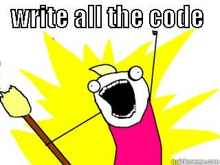   WRITE ALL THE CODE                                                                            All The Things