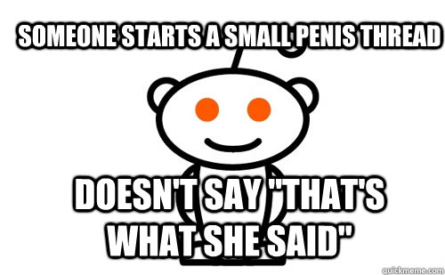 Someone starts a small penis thread Doesn't say 
