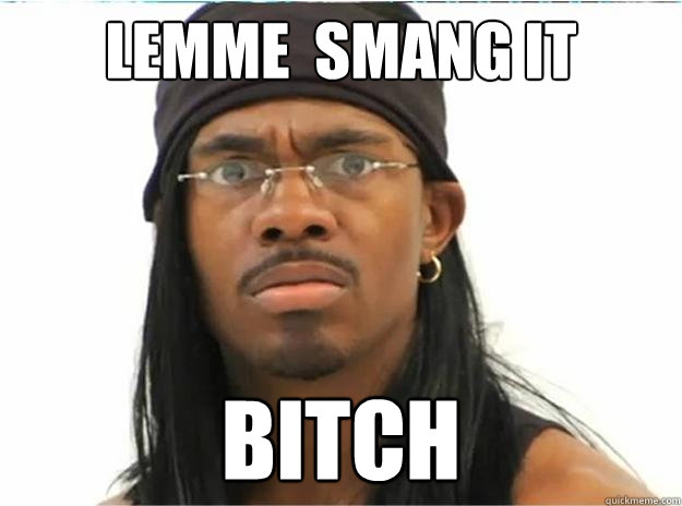 Lemme  smang it bitch - Lemme  smang it bitch  Yung Humma