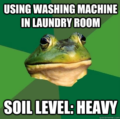 using washing machine in laundry room soil level: Heavy  Foul Bachelor Frog