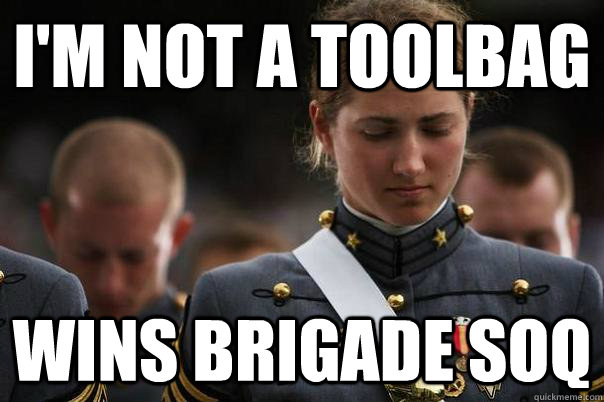 I'm not a toolbag wins brigade SOQ - I'm not a toolbag wins brigade SOQ  Cadet World Problems