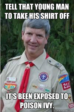 Tell that young man to take his shirt off It's been exposed to poison ivy.  Harmless Scout Leader
