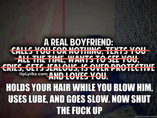  holds your hair while you blow him, uses lube, and goes slow. Now shut the fuck up  shut the fuck up