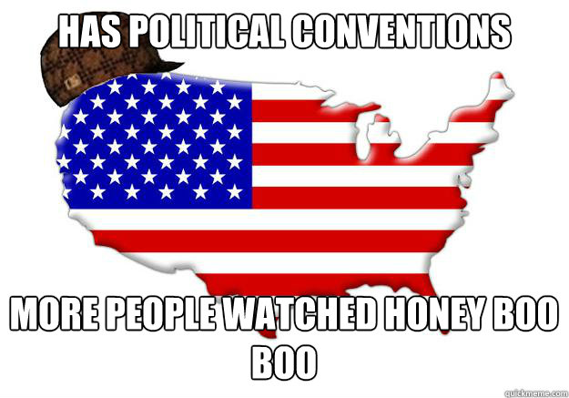 Has political conventions More people watched Honey Boo Boo  Scumbag america