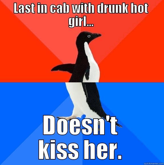 LAST IN CAB WITH DRUNK HOT GIRL... DOESN'T KISS HER. Socially Awesome Awkward Penguin