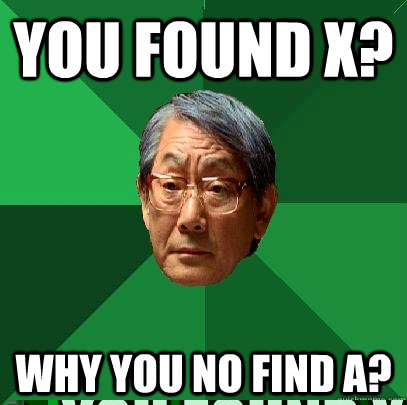 you found x? why you no find a?  High Expectations Asian Father