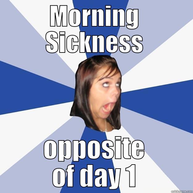 MORNING SICKNESS OPPOSITE OF DAY 1 Annoying Facebook Girl