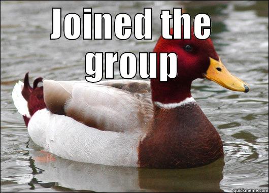 JOINED THE GROUP  Malicious Advice Mallard