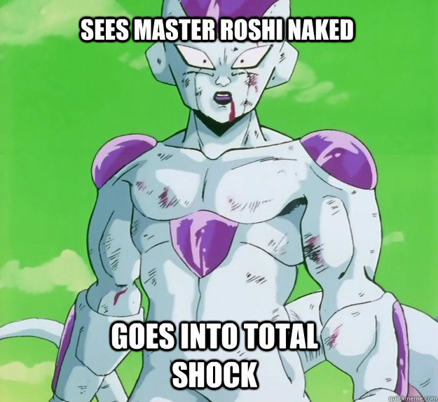 Sees Master Roshi Naked Goes into total shock  