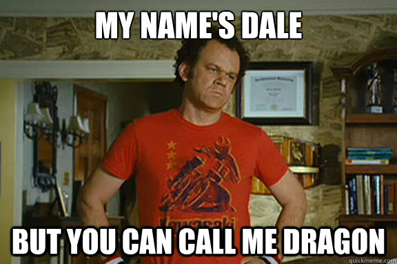 My name's dale but you can call me dragon - My name's dale but you can call me dragon  Dale Doback