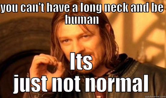 YOU CAN'T HAVE A LONG NECK AND BE HUMAN ITS JUST NOT NORMAL Boromir