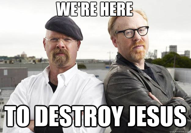 we're here to destroy jesus  