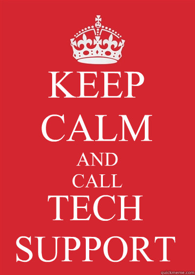 KEEP CALM AND
CALL TECH 
SUPPORT  Keep calm or gtfo