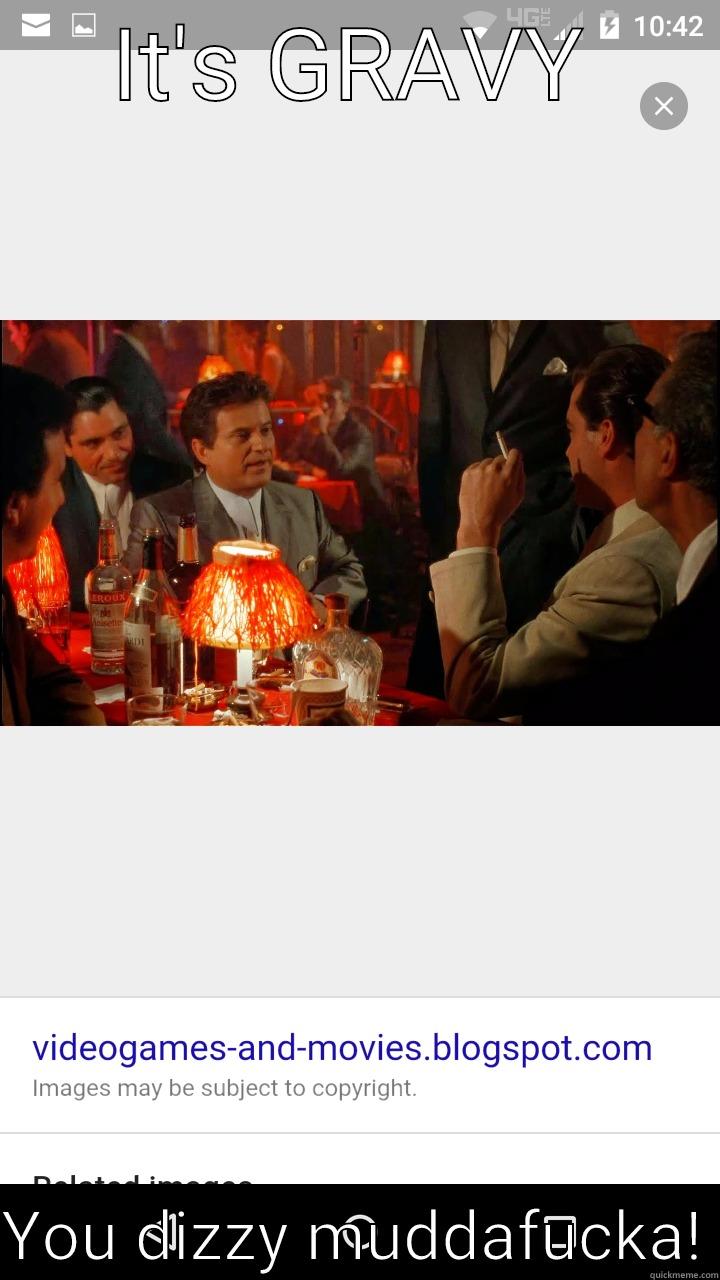 IT'S GRAVY  YOU DIZZY MUDDAFUCKA! Misc