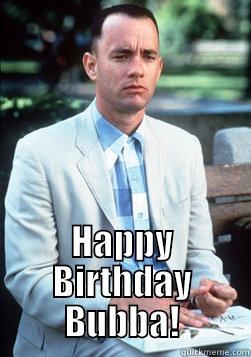  HAPPY BIRTHDAY BUBBA! Misc